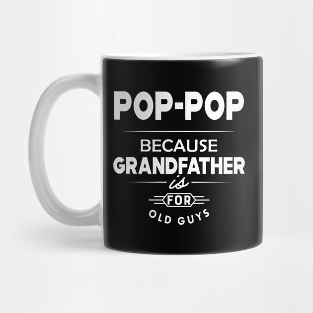 Pop-pop because grandfather is for old guys by KC Happy Shop